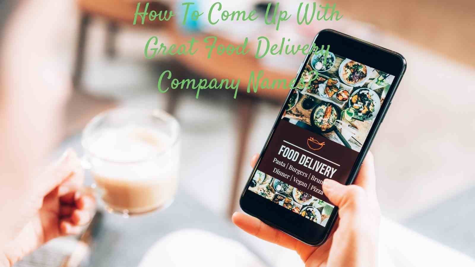 How To Come Up With Great Food Delivery Company Names