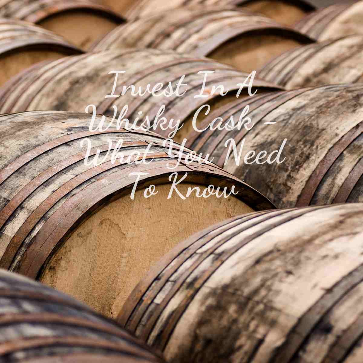Invest In A Whisky Cask What You Need To Know