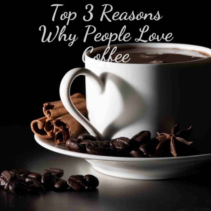 Top 3 Reasons Why People Love Coffee