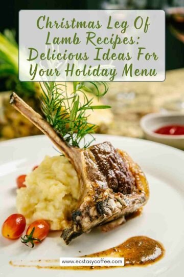 Christmas Leg Of Lamb Recipes: Delicious Ideas For Your Holiday Menu